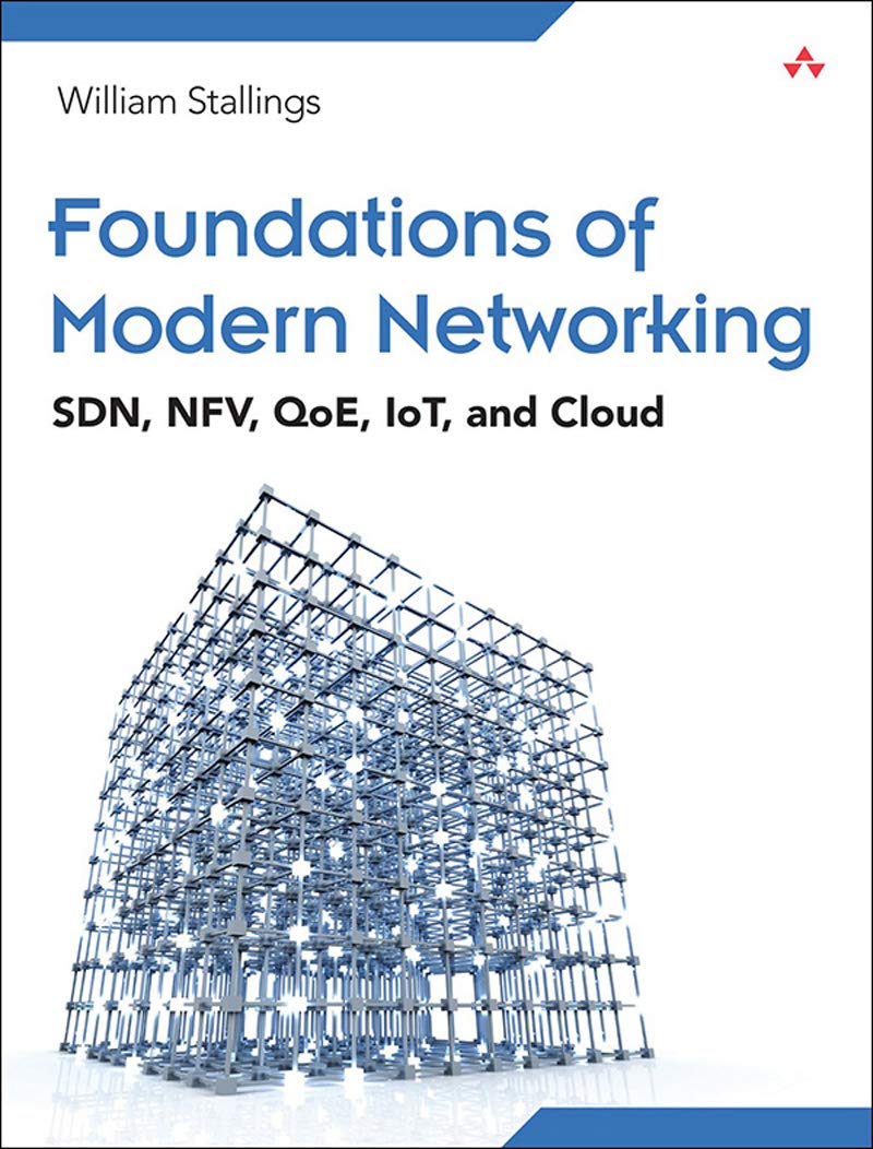 Foundations of Modern Networking: SDN, NFV, QoE, IoT, and Cloud